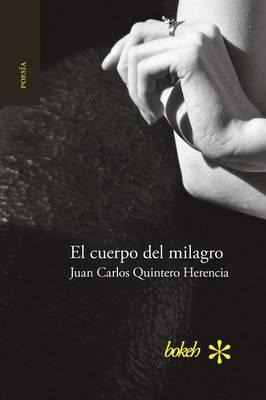 Libro El Cuerpo Del Milagro - Juan Carlos Quintero Herencia