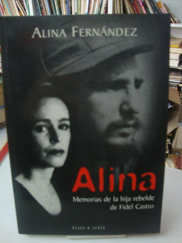 Alina - Memorias De La Hija Rebelde De Fidel Castro