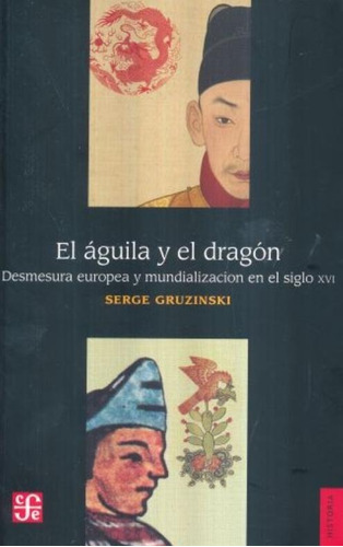 El Águila Y El Dragón - Serge Gruzinski - Nuevo - Original