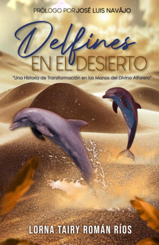 Libro: Delfines En El Desierto: Una Historia De Transformaci