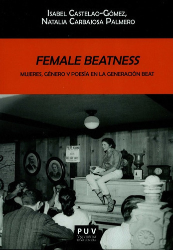 Female Beatness Mujeres Genero Y Poesia En La Generacion Beat, De Castelao Gómez, Isabel. Editorial Universidad De Valencia, Tapa Blanda, Edición 1 En Español, 2019