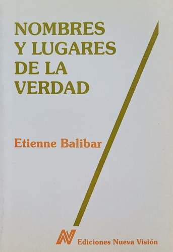 Etienne Balibar - Nombres Y Lugares De La Verdad