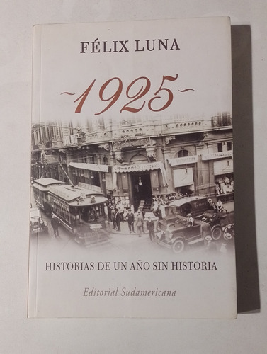 1925 Historias De Una Año Sin Historia - Félix Luna