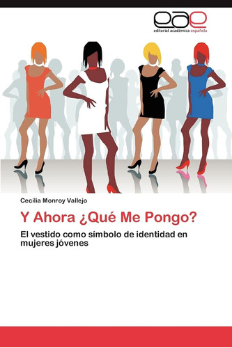 Libro: Y Ahora ¿qué Me Pongo?: El Vestido Como Símbolo De Id