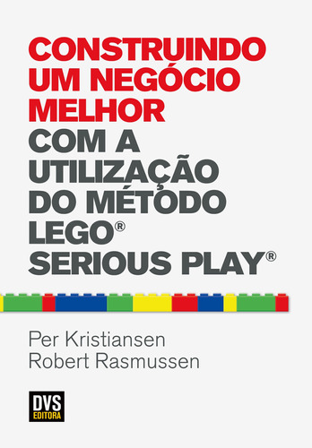 Construindo um Negócio Melhor com a Utilização do Método LEGO SERIOUS PLAY, de Rasmussen, Robert. Dvs Editora Ltda, capa mole em português, 2015