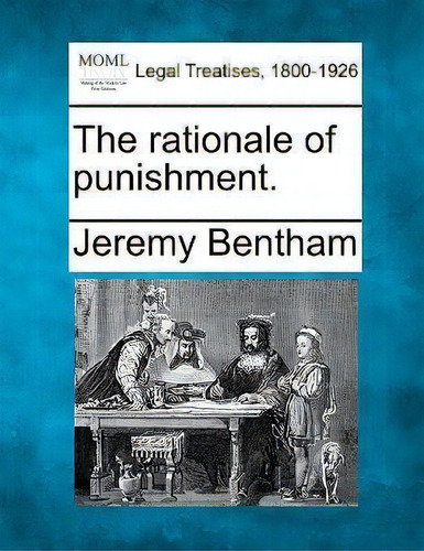 The Rationale Of Punishment., De Jeremy Bentham. Legal Treatises, 1800-1926, Vol. 1. Editorial Gale, Making Of Modern Law, Tapa Blanda En Inglés