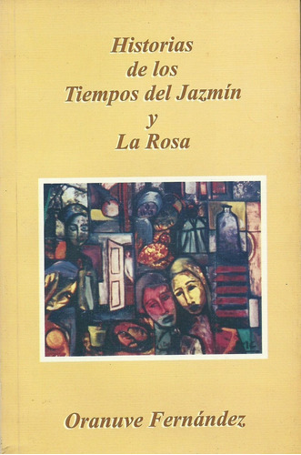 Historias De Los Tiempos Del Jazmin Y La Rosa. O. Fernandez