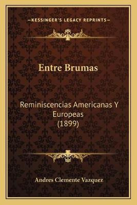 Libro Entre Brumas : Reminiscencias Americanas Y Europeas...