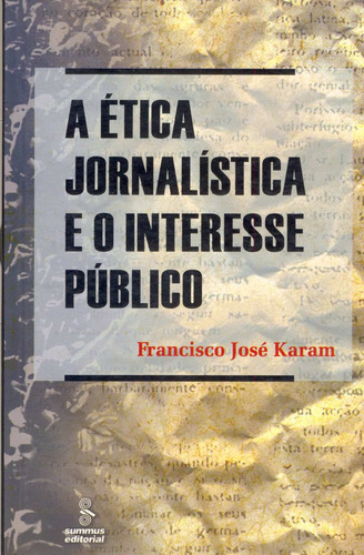 A ética jornalística e o interesse público, de Karam, Francisco José. Editora Summus Editorial Ltda., capa mole em português, 2004