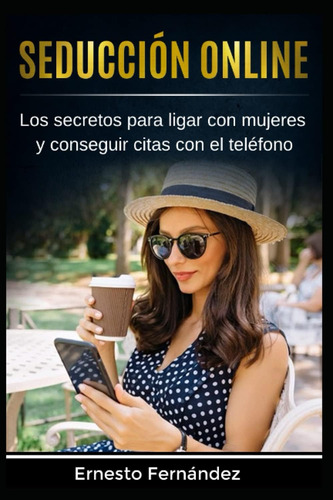 Libro: Seducción Online: Los Secretos Para Y Conseguir Citas