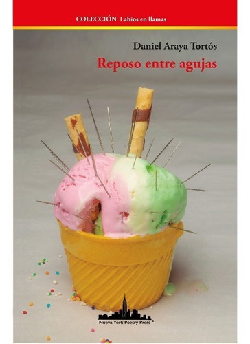 Reposo Entre Agujas / 3 Ed., De Araya Tortos, Daniel. Editorial Nueva York Poetry Press En Español