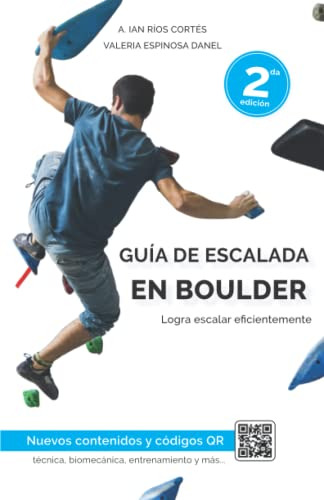 Guia De Escalada En Boulder -2da Edicion-: Logra Escalar Efi
