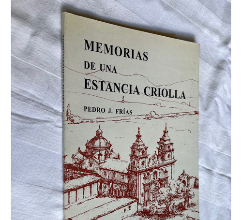 Memorias De Una Estancia Criolla Pedro J Frias