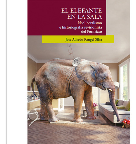 El Elefante En La Sala, De Rangel Silva, José Alfredo.., Vol. 1.0. Editorial El Colegio De San Luis, Tapa Blanda, Edición 1.0 En Español, 2016