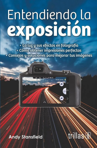 Entendiendo La Exposición, De Stansfield, Andy. Editorial Trillas, Tapa Blanda, Edición 2016 En Español, 2016