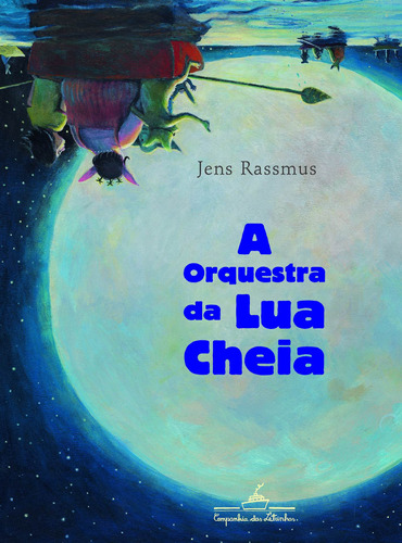 A orquestra da lua cheia, de Rassmus, Jens. Editora Schwarcz SA, capa dura em português, 2013