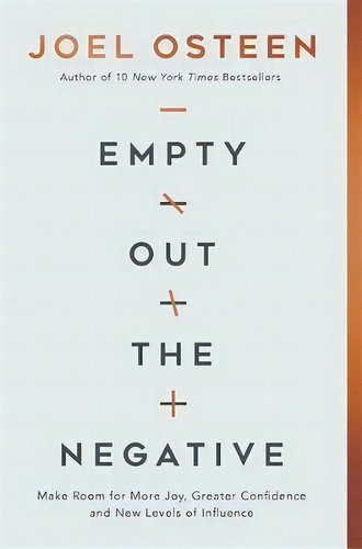 Empty Out The Negative : Make Room For More Joy, Greater Confidence, And New Levels Of Influence, De Joel Osteen. Editorial Time Warner Trade Publishing, Tapa Dura En Inglés