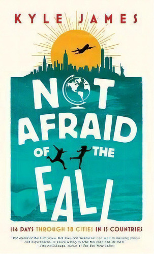 Not Afraid Of The Fall : 114 Days Through 38 Cities In 15 Countries, De Kyle James. Editorial Inkshares, Tapa Blanda En Inglés
