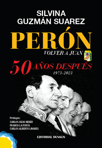 PERON - VOLVER A JUAN: 50 Años Despues 1973-2023, de Silvina Guzman Suarez. Editorial Dunken, tapa blanda en español, 2023