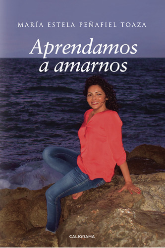 Aprendamos A Amarnos, De Peñafiel Toaza , María Estela.., Vol. 1.0. Editorial Caligrama, Tapa Blanda, Edición 1.0 En Español, 2018
