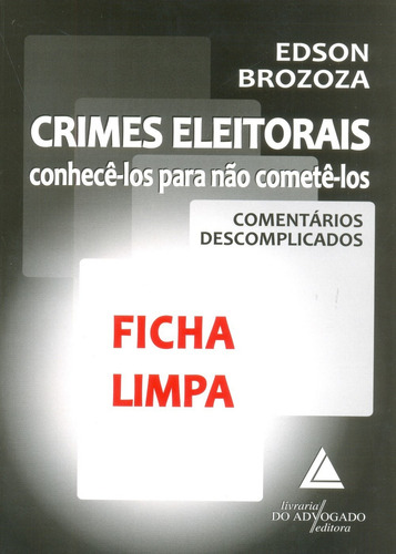 Crimes Eleitorais: Conhecê-los Para Não Cometê-los, De Brozoza,edson., Vol. 1. Editorial Livraria Do Advogado, Capa Mole Em Português