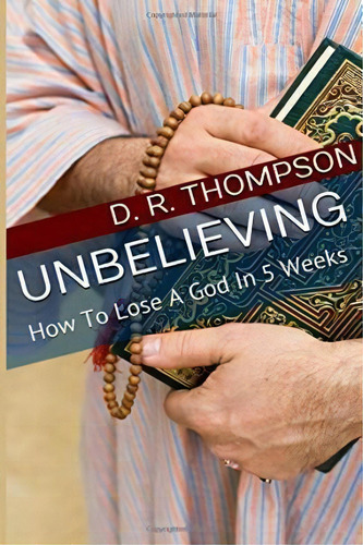 Unbelieving, De Mr D R Thompson. Editorial Createspace Independent Publishing Platform, Tapa Blanda En Inglés