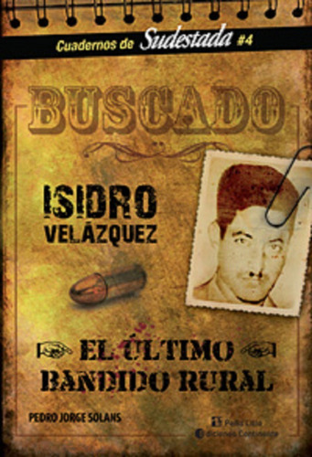 Buscado . Isidro Velazquez . El Ultimo Bandido Rural