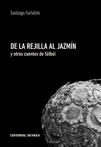De La Rejilla Al Jazmín Y Otros Cuentos De Fútbol, De Santiago Farfallini. En Español