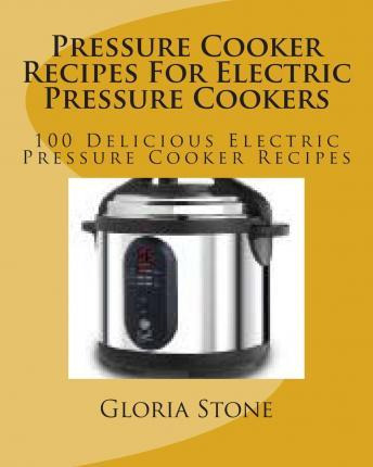 Libro Pressure Cooker Recipes For Electric Pressure Cooke...