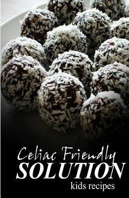 Libro Celiac Friendly Solution - Kids Recipes - Celiac Fr...