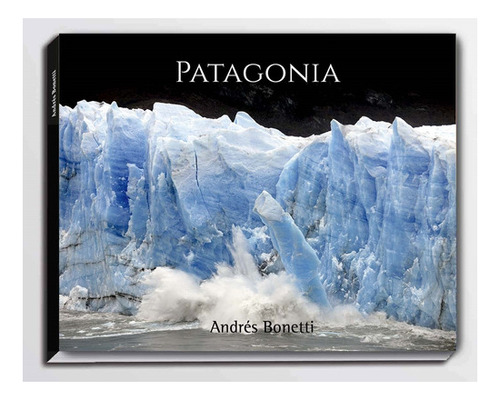 Libro Fotografico Patagonia - Andres Bonetti 3ra.ed. Bilingu