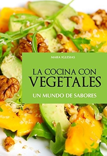 Libro La Cocina Con Vegetales De Mara Iglesias