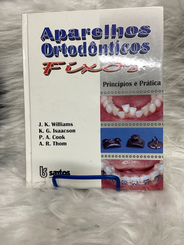 Livro Aparelhos Ortodonticos Fixos - J. K. Williams E Outros A11b4 [1997]