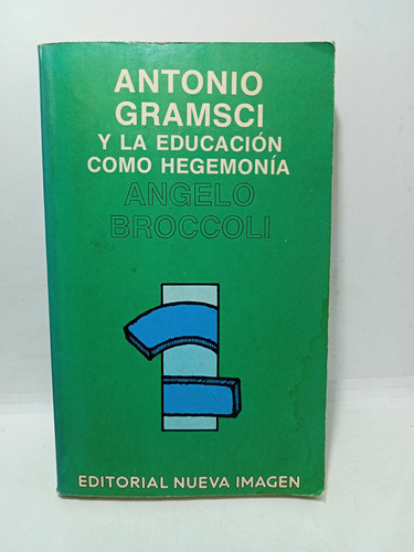 Antonio Gramsci Y La Educación Como Hegemonía - A. Broccoli