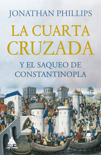 La Cuarta Cruzada Y El Saqueo De Constantinopla - Phillips,