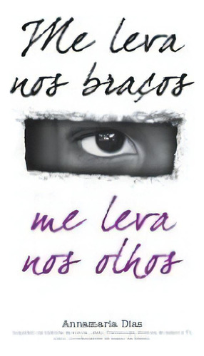 Me Leva Nos Bracos, Me Leva Nos Olhos, De Dias. Editora Vida E Consciencia, Capa Mole, Edição 1 Em Português, 2010
