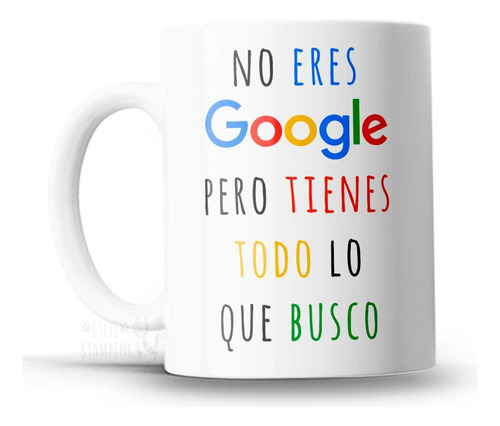 Taza Romántica No Eres Google Pero Tienes Todo Lo Que Busco