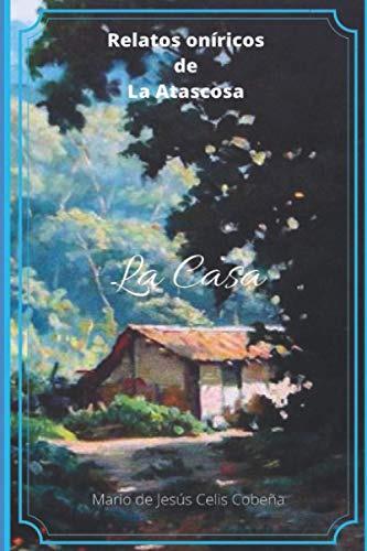 Relatos Oniricos De La Atascosa: La Casa