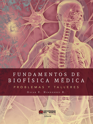 Fundamentos de biofísica médica: Problemas y talleres, de Oscar Hernández Bustos. Serie 9587890495, vol. 1. Editorial U. del Norte Editorial, tapa blanda, edición 2018 en español, 2018