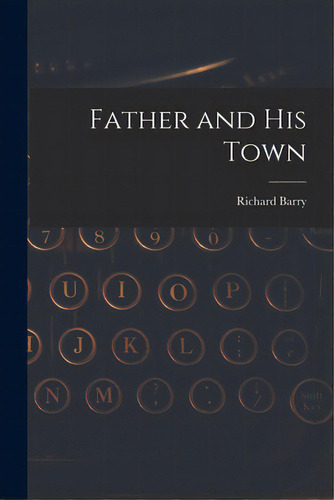 Father And His Town, De Barry, Richard 1881-. Editorial Hassell Street Pr, Tapa Blanda En Inglés