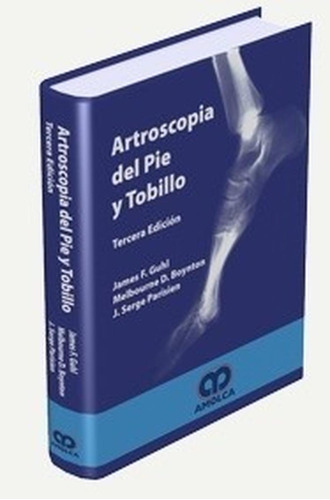Artroscopia Del Pie Y Tobillo / Tercera Edición