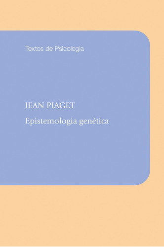 Epistemologia genética, de Piaget, Jean. Série Coleção Textos de psicologia Editora Wmf Martins Fontes Ltda, capa mole em português, 2012
