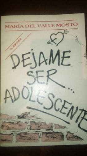 Libro Dejame Ser Adolescente María Del Valle Mosto