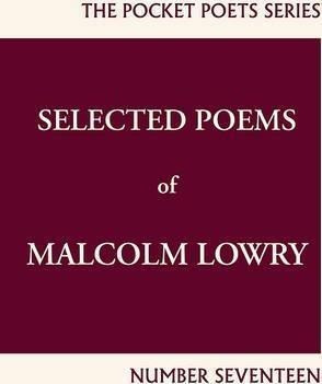 Selected Poems Of Malcolm Lowry - Lawrence Ferlinghetti