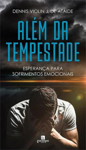 Alem Da Tempestade: Esperança Para Os Sofrimentos Emocionais, De Ataide, Dennis Violin J. De. Editora Garimpo Editorial, Capa Mole Em Português