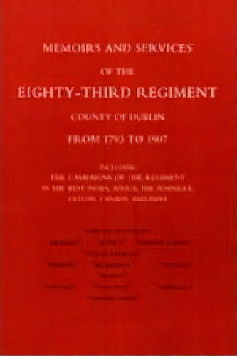 Memoirs And Services Of The Eighty-third Regiment (county Of Dublin) From 1793 To 1907: Including..., De Brevet-major E. W Bray. Editorial Naval Military Press Ltd, Tapa Blanda En Inglés