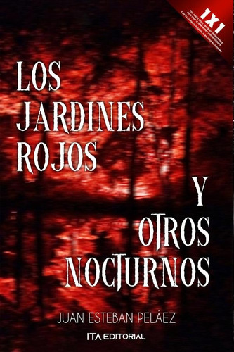 Los Jardines Rojos Y Otros Nocturnos, De Juan Esteban Peláez. Editorial Ita, Tapa Blanda, Edición 1 En Español, 2024