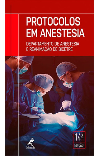 Protocolos em anestesia: departamento de anestesia e reanimação de Bicêtre, de Departamento de Anestesia e Reanimação do Hospital Bicêtre, na França. Editora Manole LTDA, capa mole em português, 2018