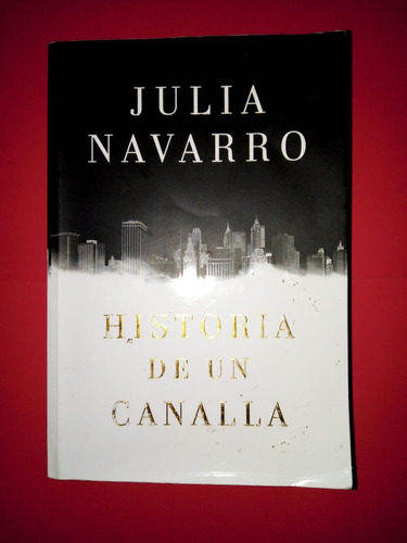 Libro Historia De Un Canalla - Julia Navarro 