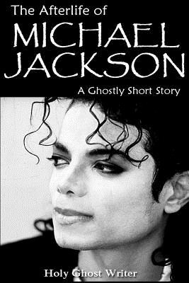 Libro The Afterlife Of Michael Jackson: A Ghostly Short S...